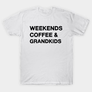 weekends coffee and grandkids T-Shirt